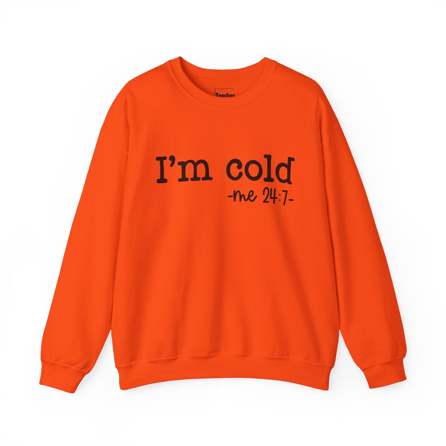 I'm Cold Sweatshirt