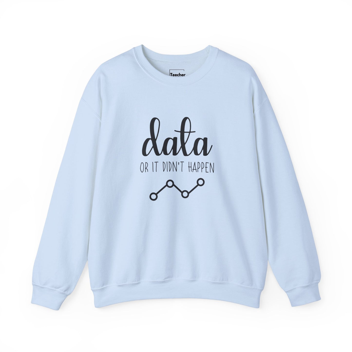 Data Or Didn't Happen Sweatshirt