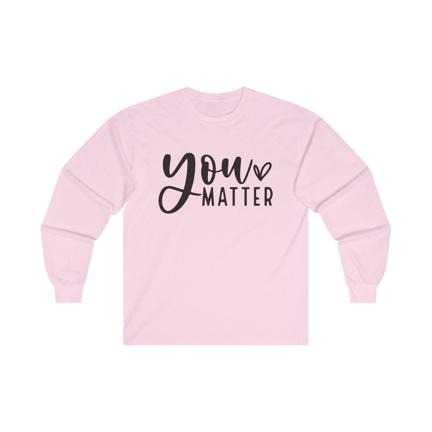 You Matter Long Sleeve Shirt