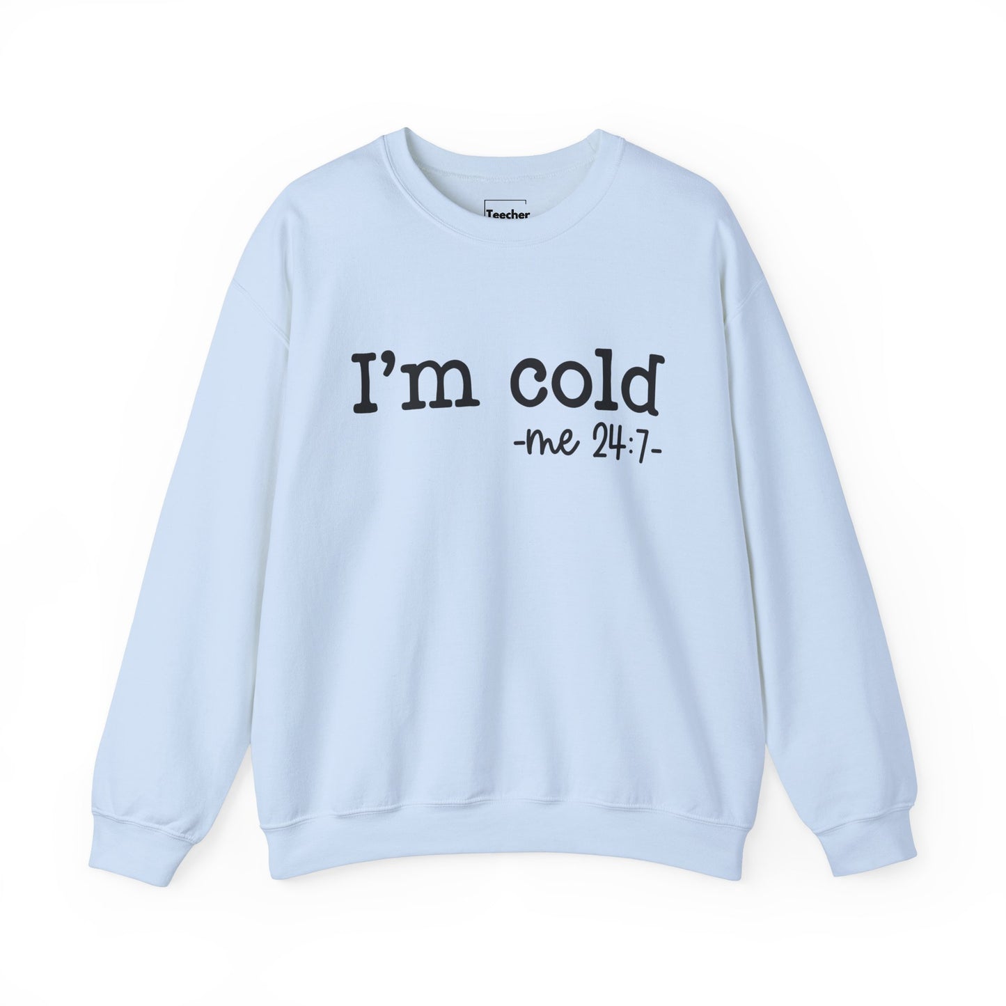 I'm Cold Sweatshirt