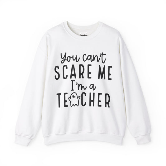 You Can't Scare Me Sweatshirt