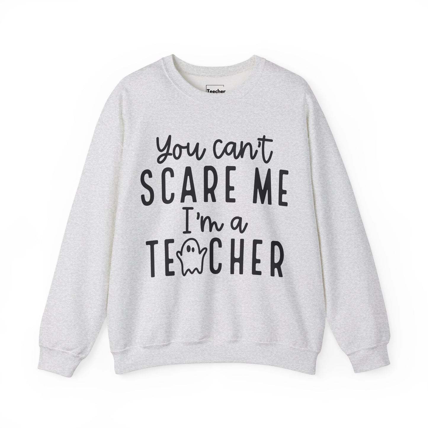 You Can't Scare Me Sweatshirt