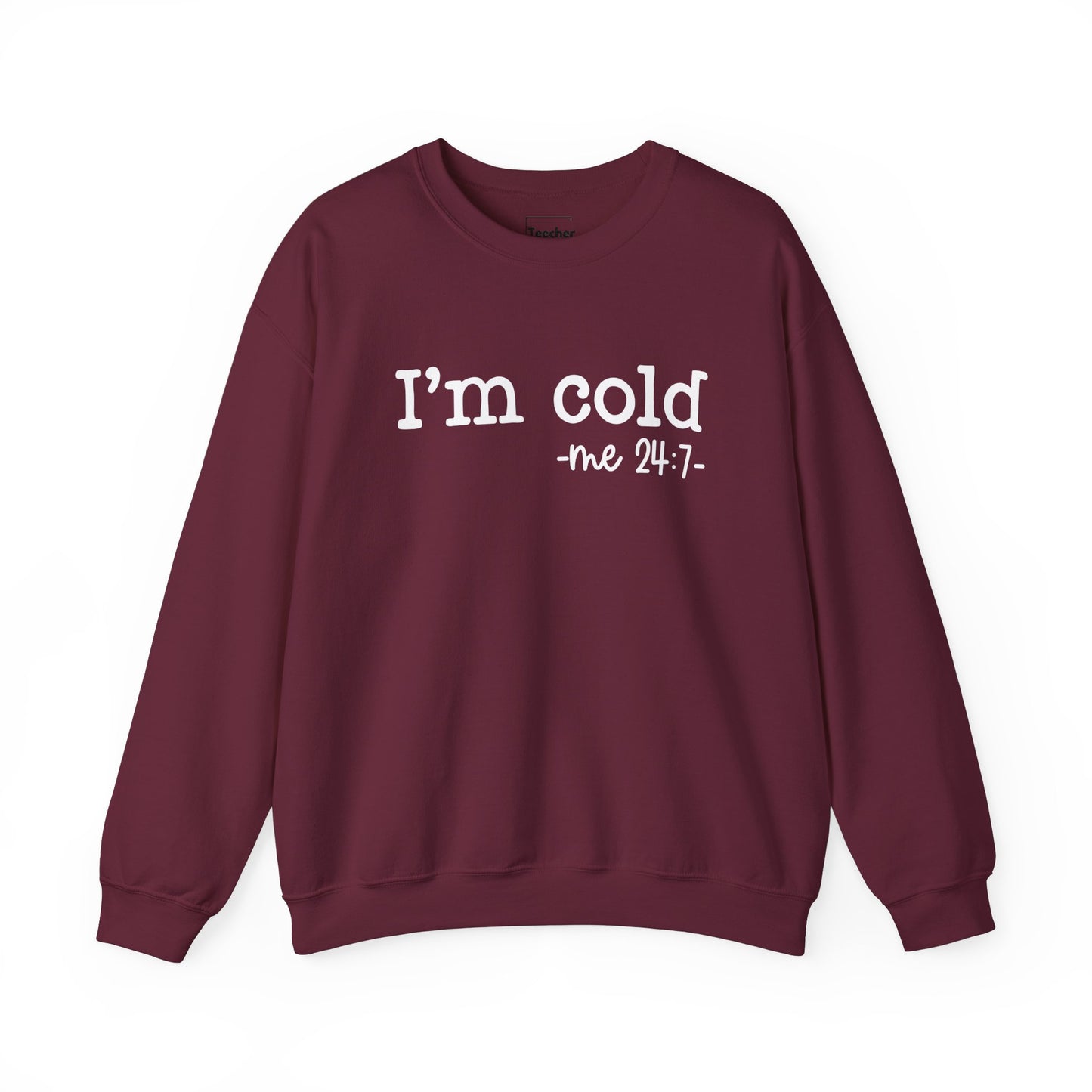 I'm Cold Sweatshirt