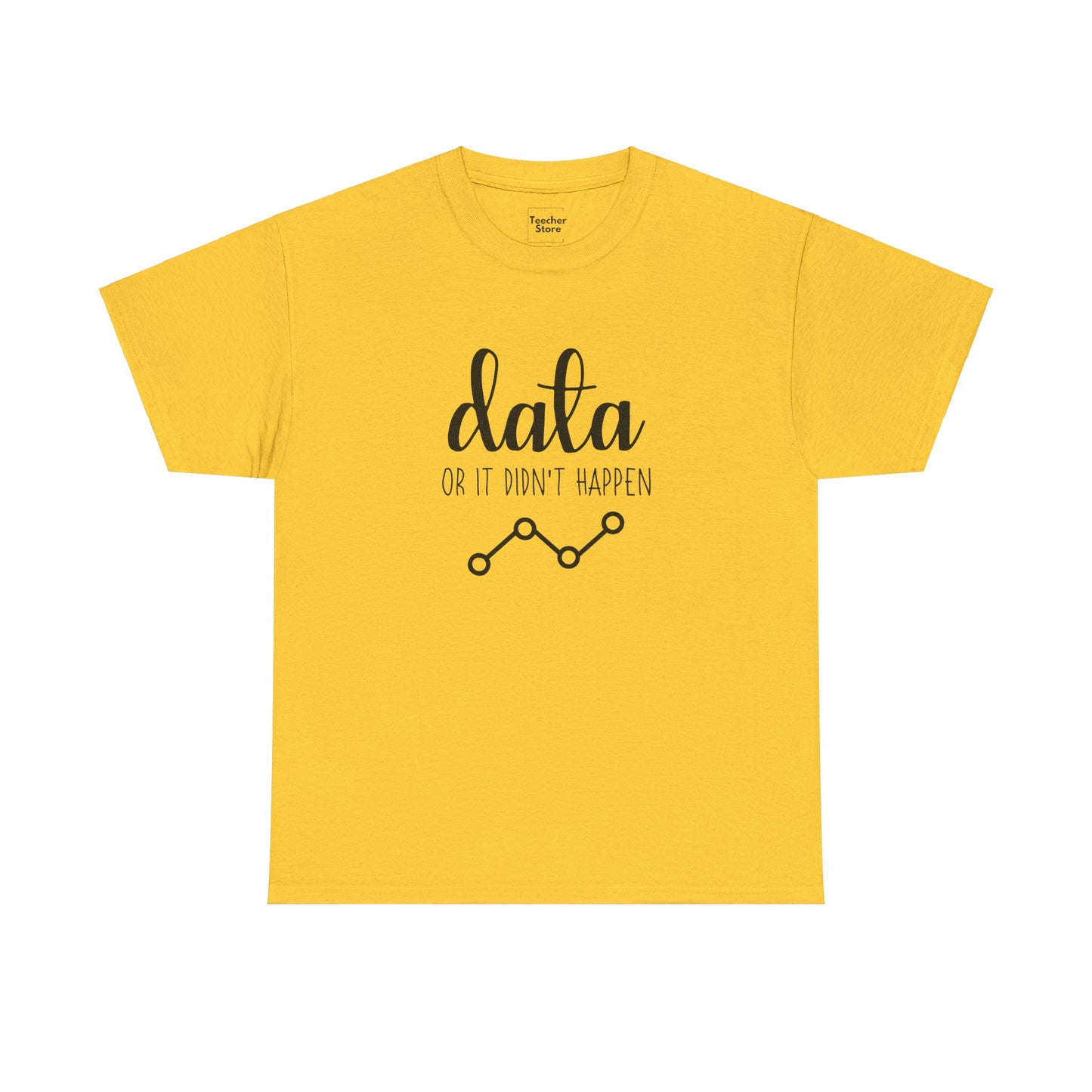 Data Or Didn't Happen Tee-Shirt