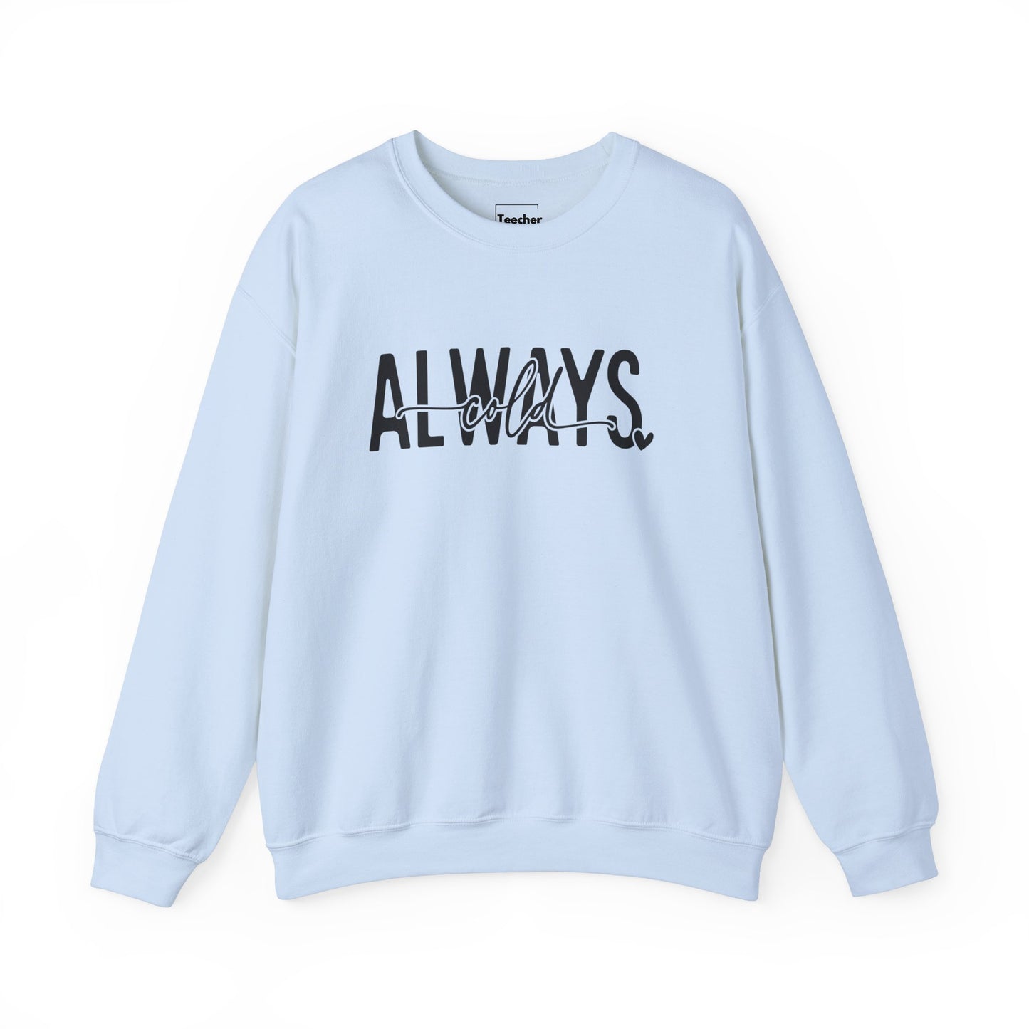 Always Cold Sweatshirt