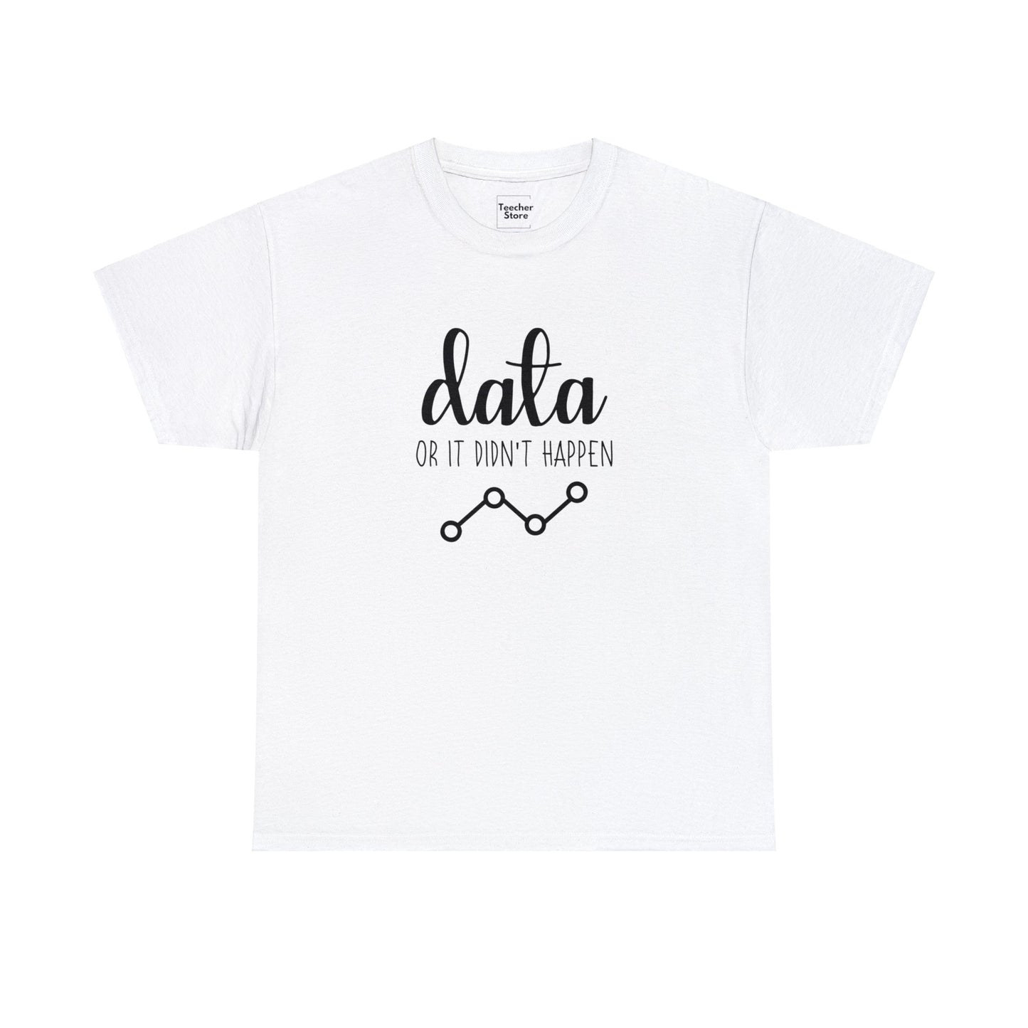 Data Or Didn't Happen Tee-Shirt