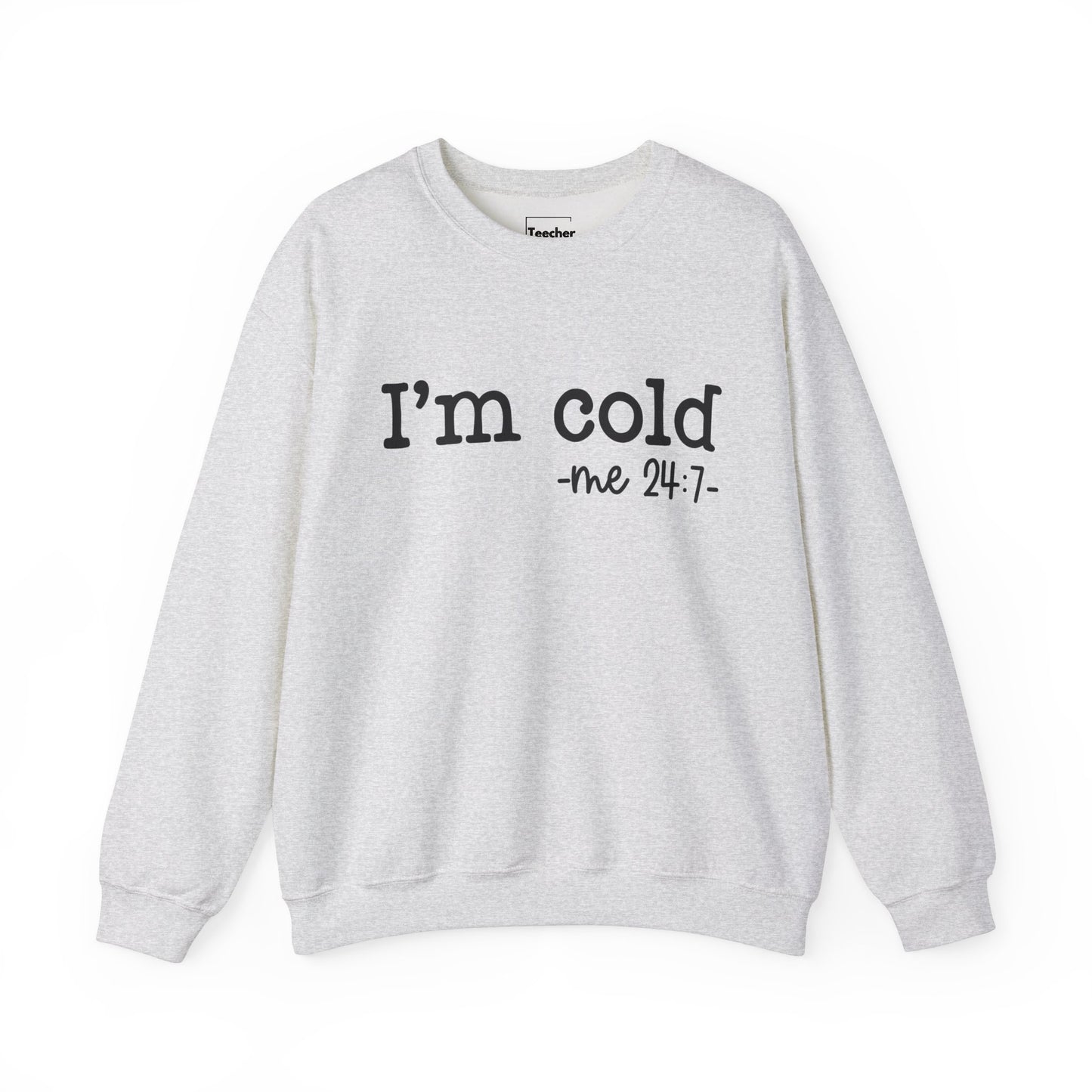 I'm Cold Sweatshirt