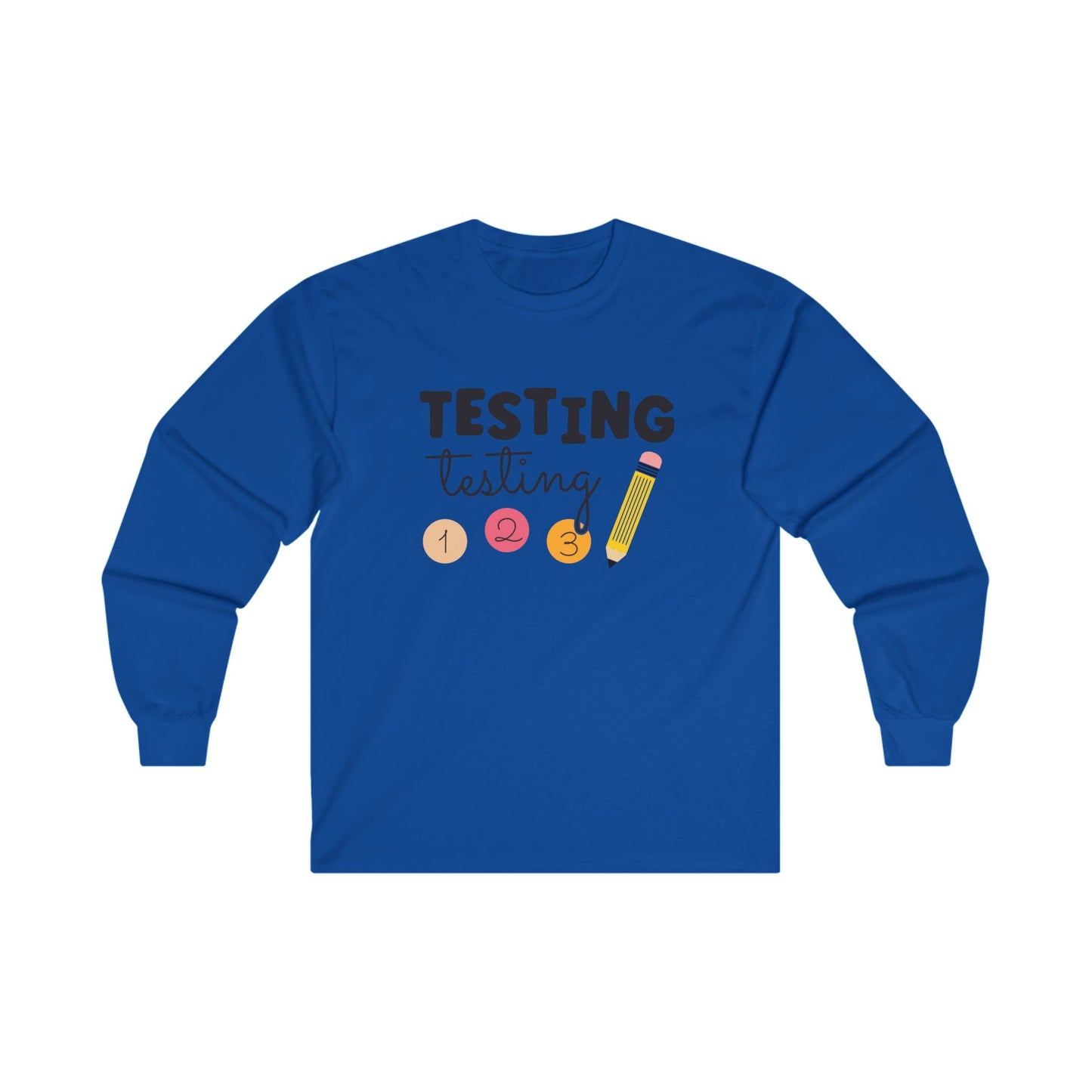 Testing Testing Long Sleeve Shirt