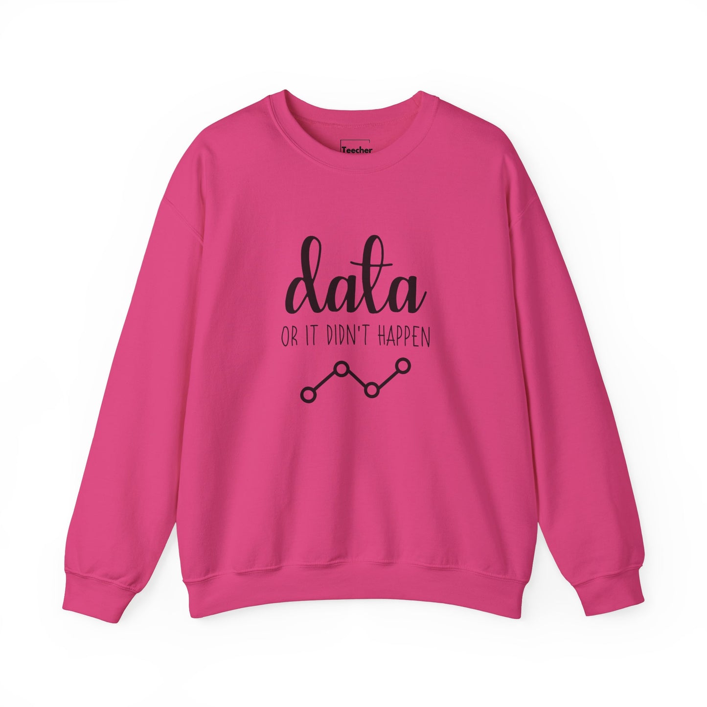 Data Or Didn't Happen Sweatshirt