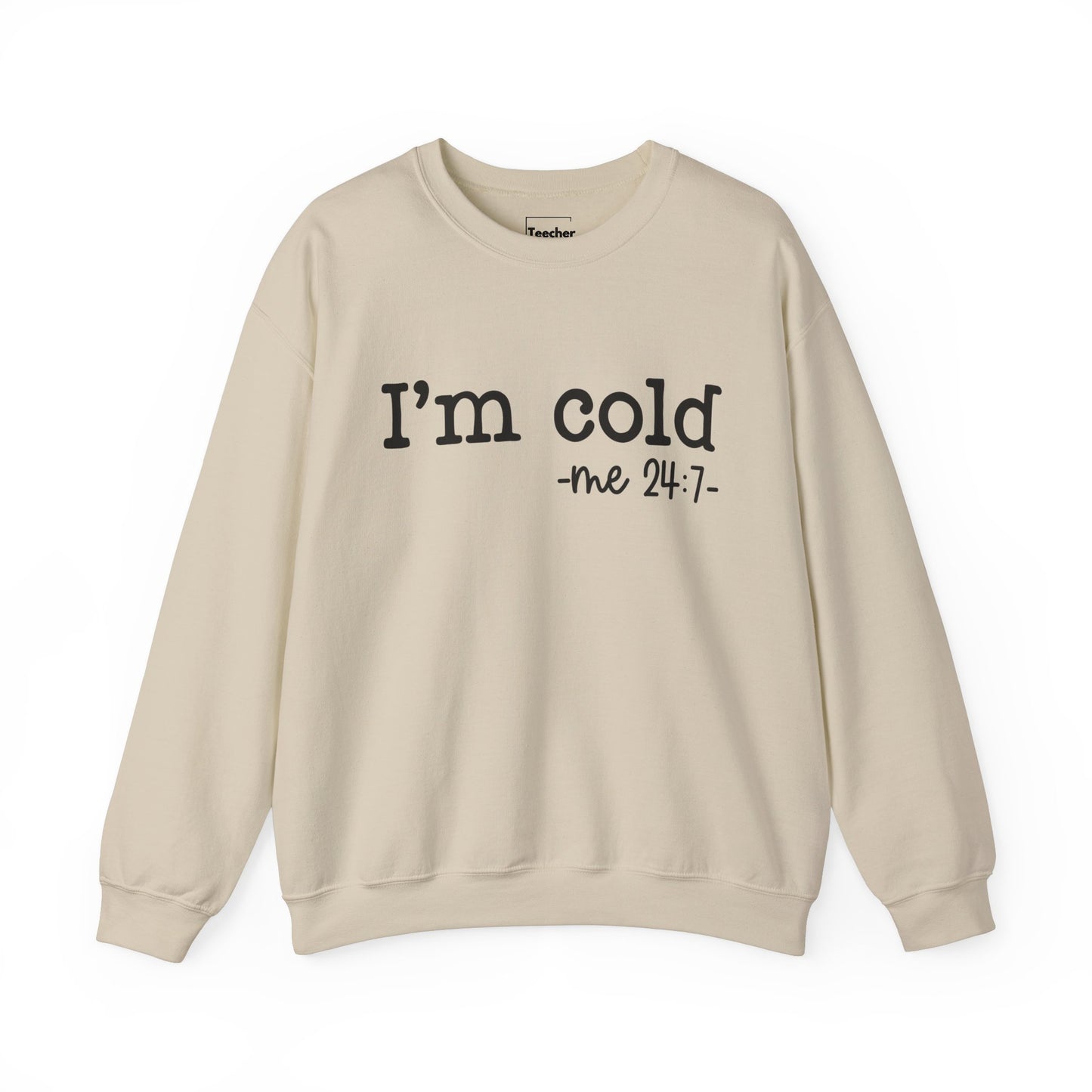 I'm Cold Sweatshirt