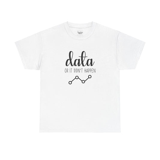 Data Or Didn't Happen Tee-Shirt