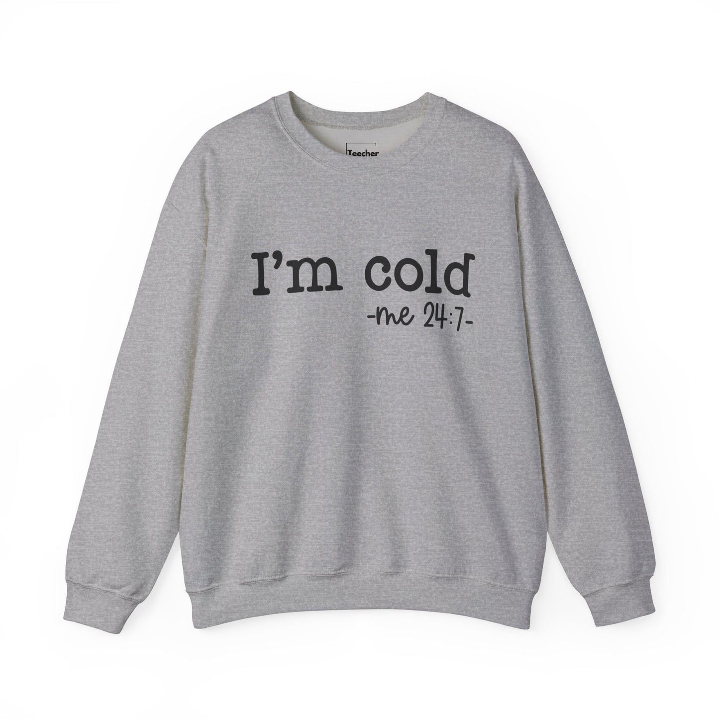 I'm Cold Sweatshirt