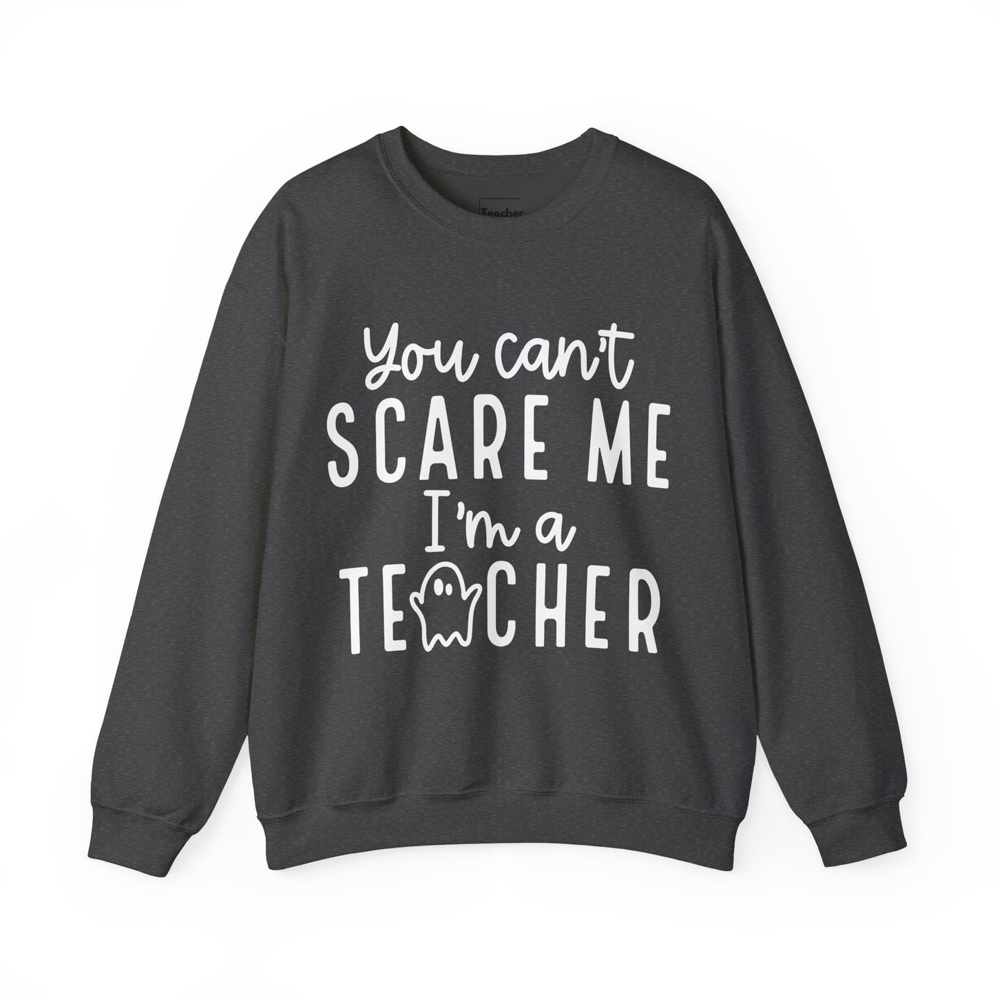 You Can't Scare Me Sweatshirt