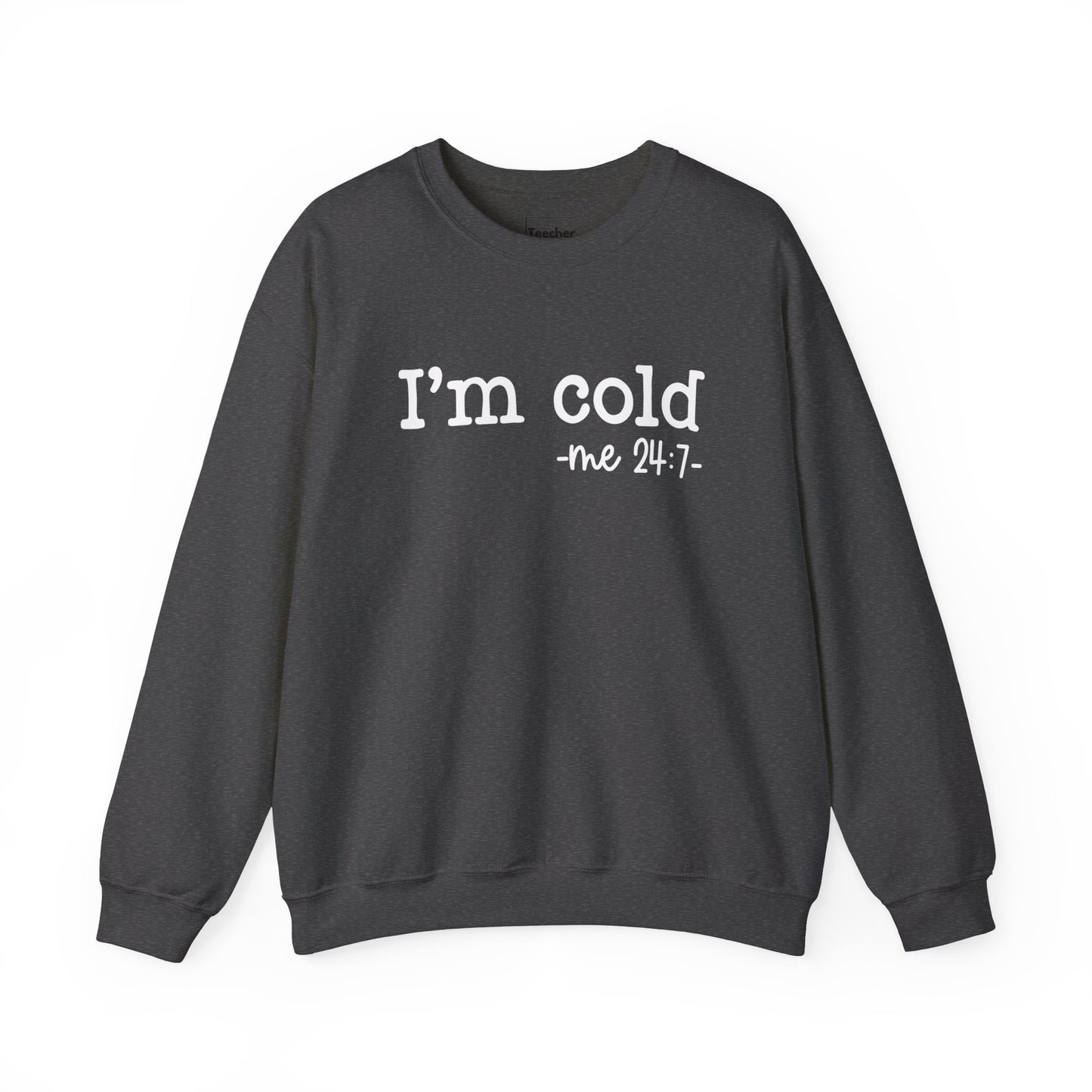 I'm Cold Sweatshirt