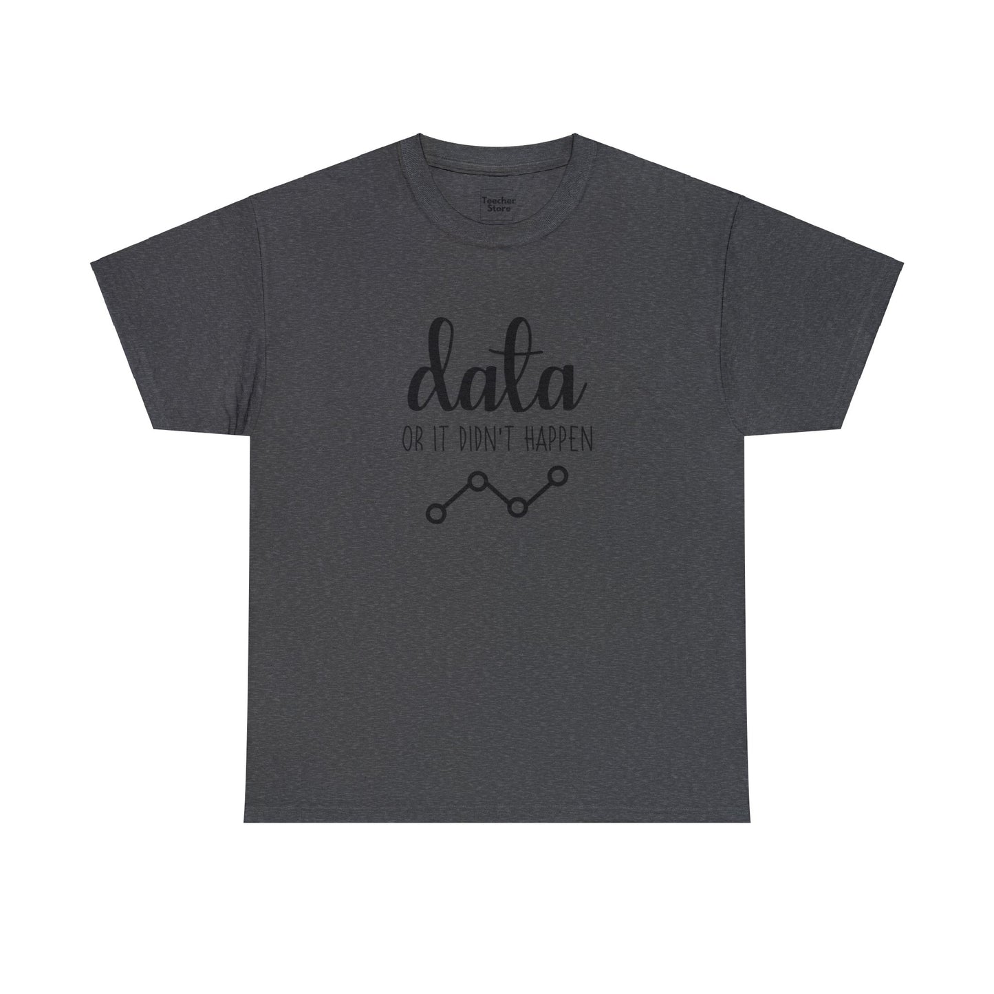 Data Or Didn't Happen Tee-Shirt