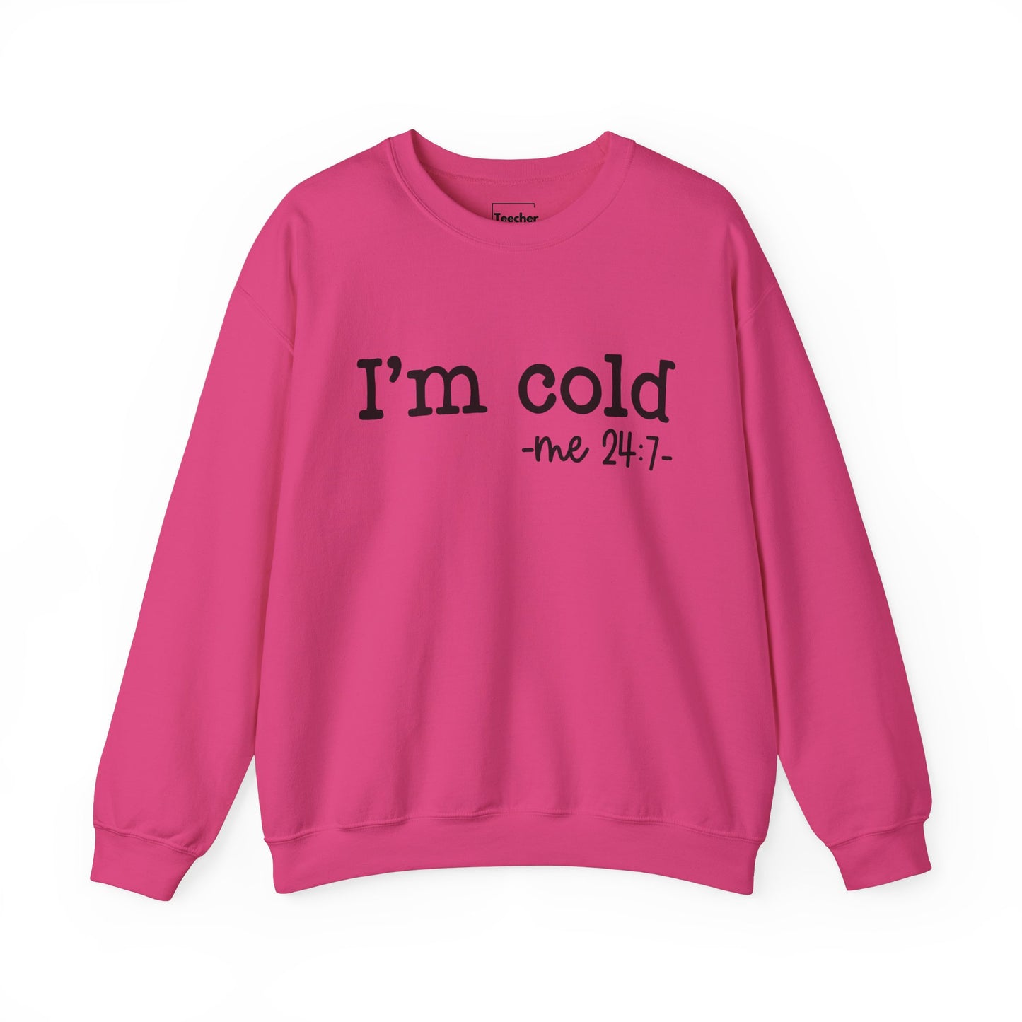 I'm Cold Sweatshirt