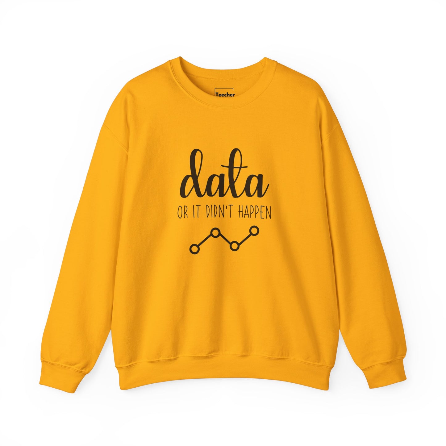 Data Or Didn't Happen Sweatshirt