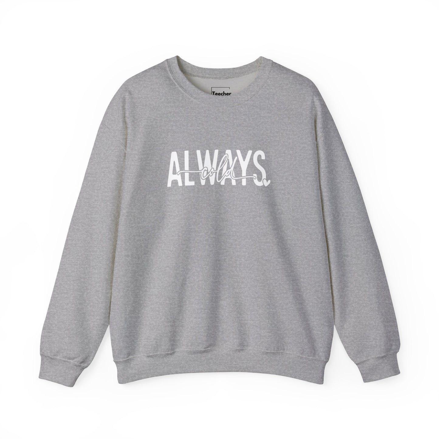 Always Cold Sweatshirt