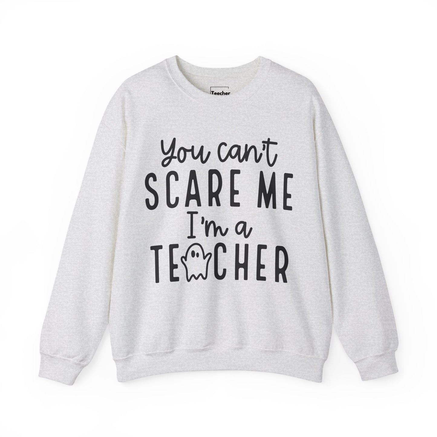 You Can't Scare Me Sweatshirt