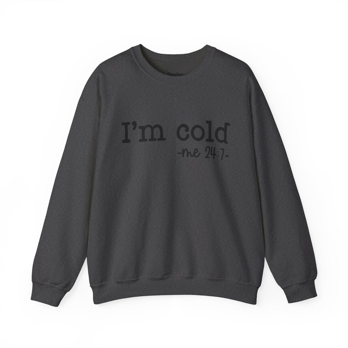 I'm Cold Sweatshirt