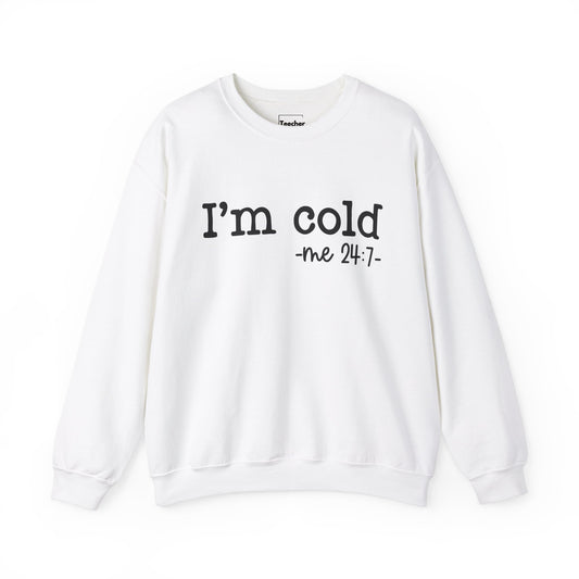 I'm Cold Sweatshirt