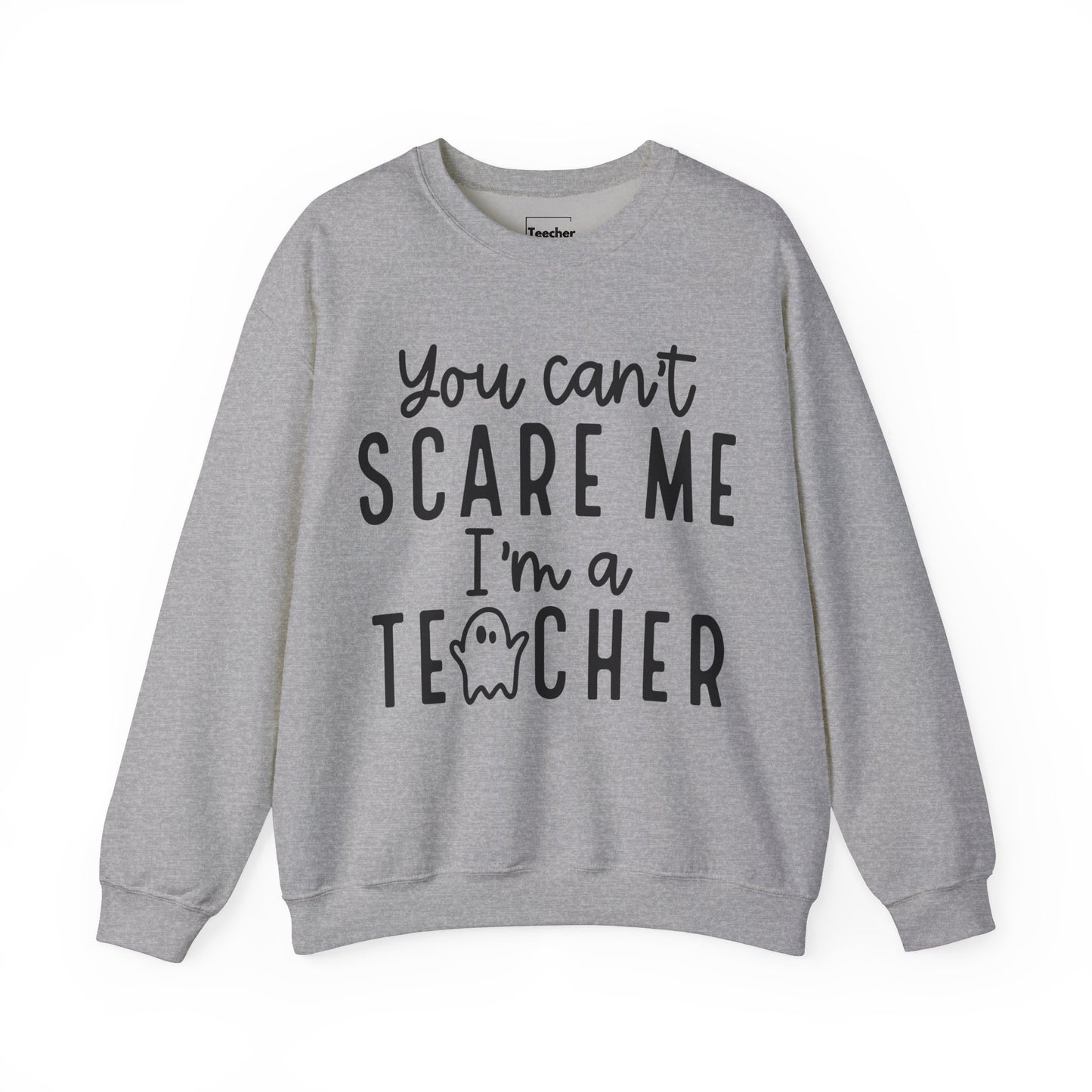 You Can't Scare Me Sweatshirt