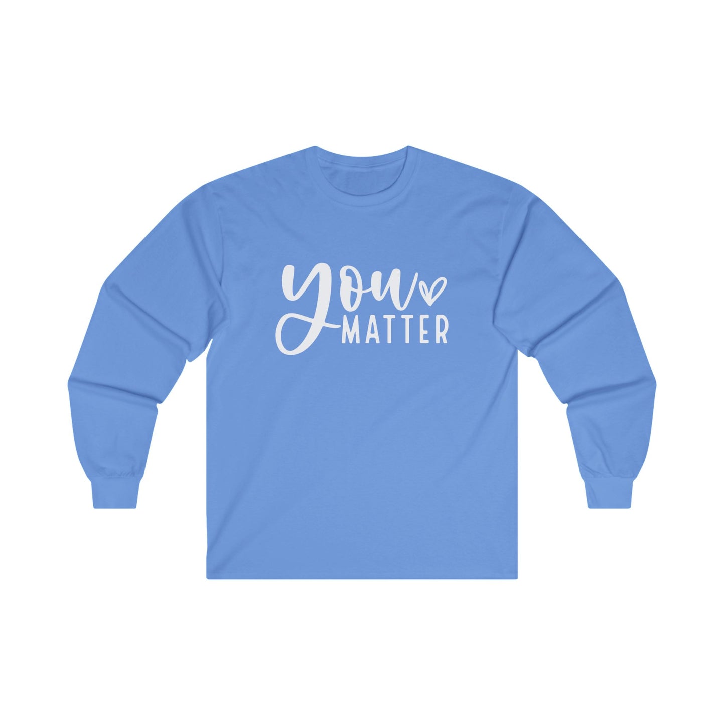 You Matter Long Sleeve Shirt