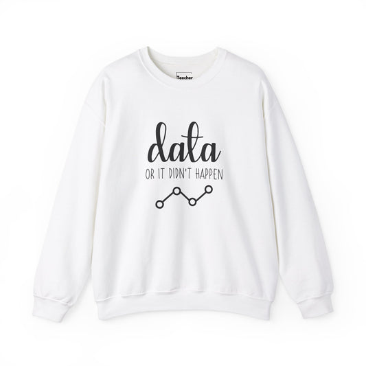 Data Or Didn't Happen Sweatshirt