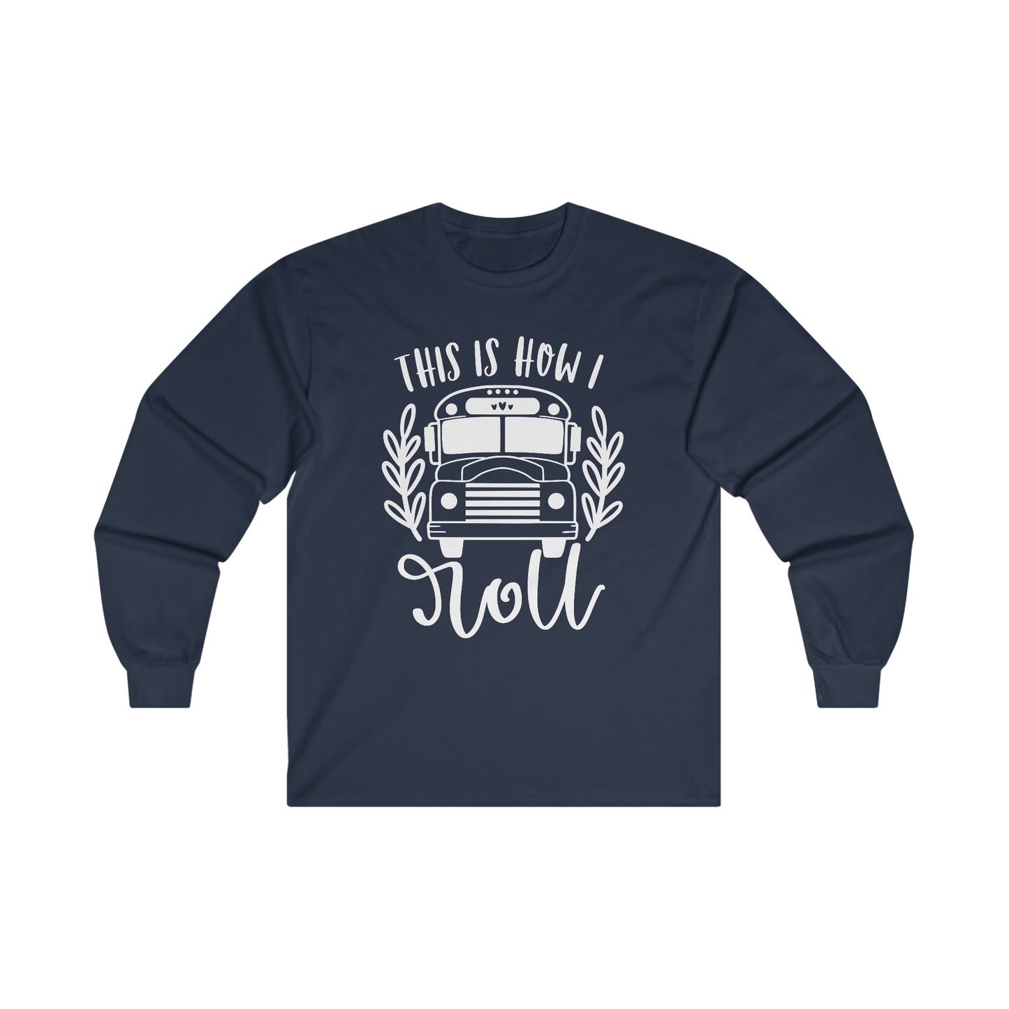 How I Roll Long Sleeve Shirt