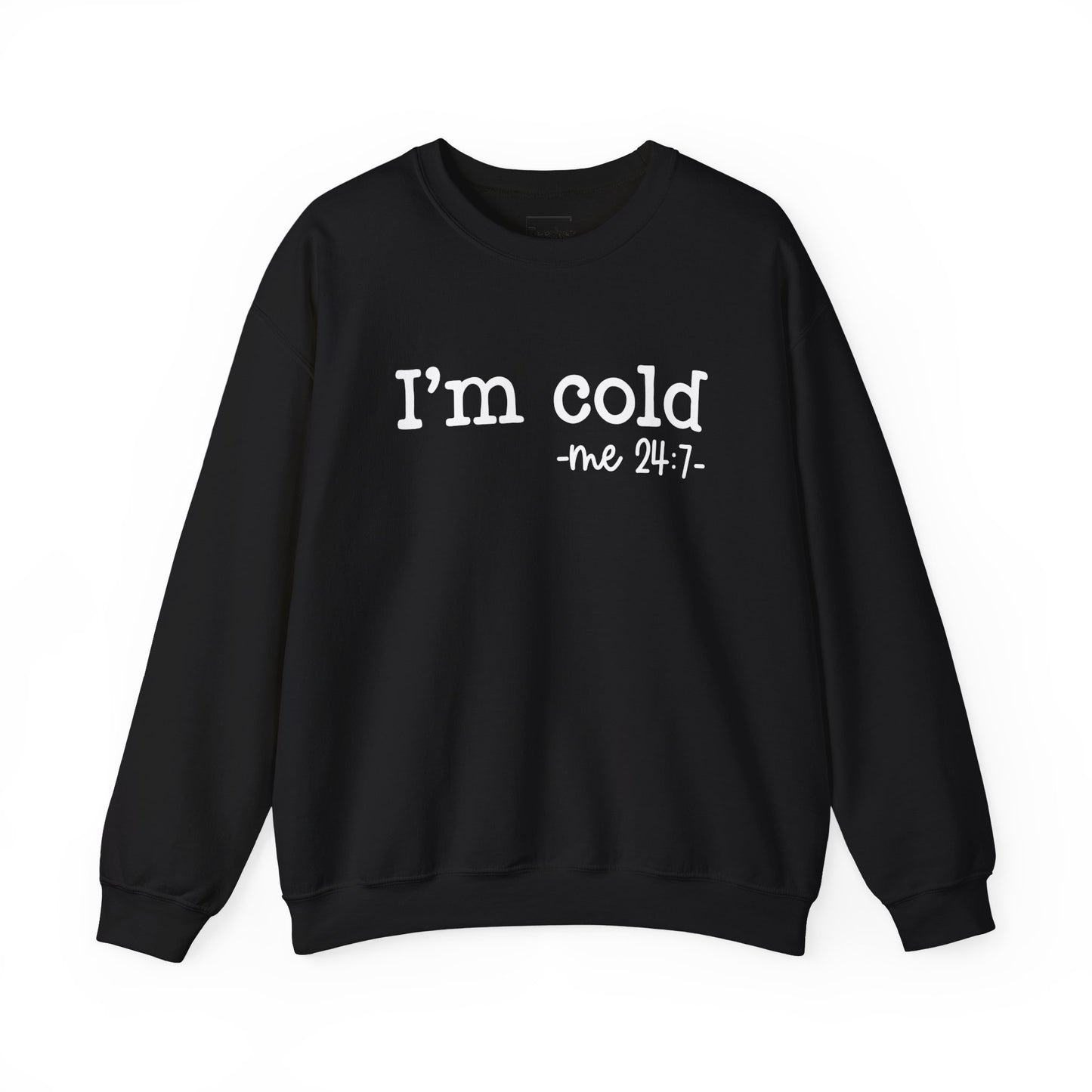 I'm Cold Sweatshirt