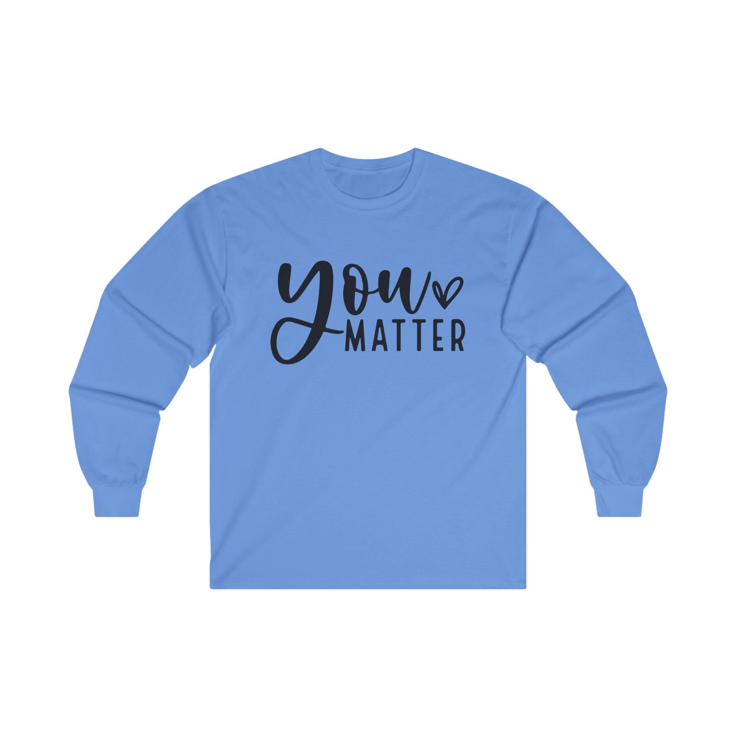 You Matter Long Sleeve Shirt