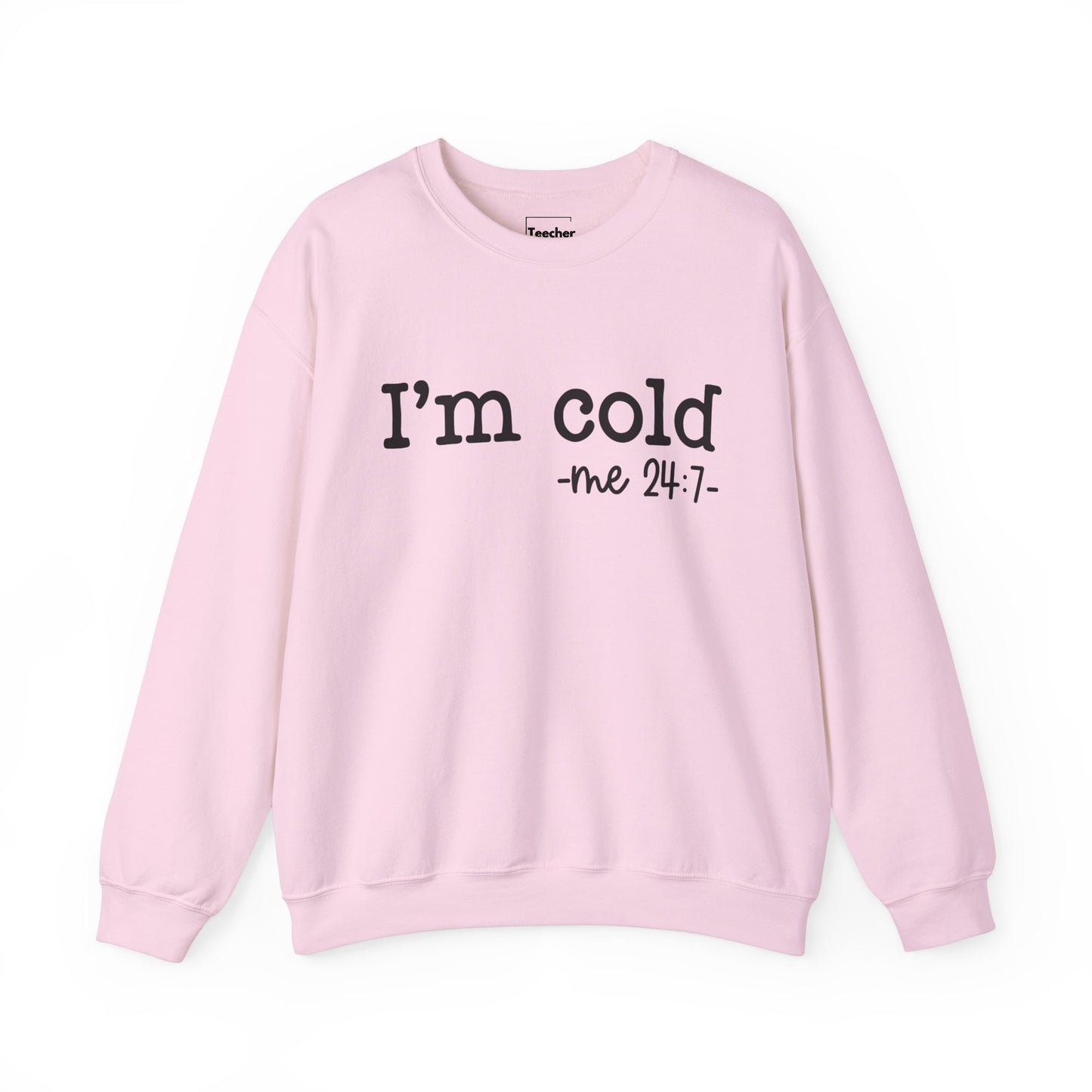 I'm Cold Sweatshirt