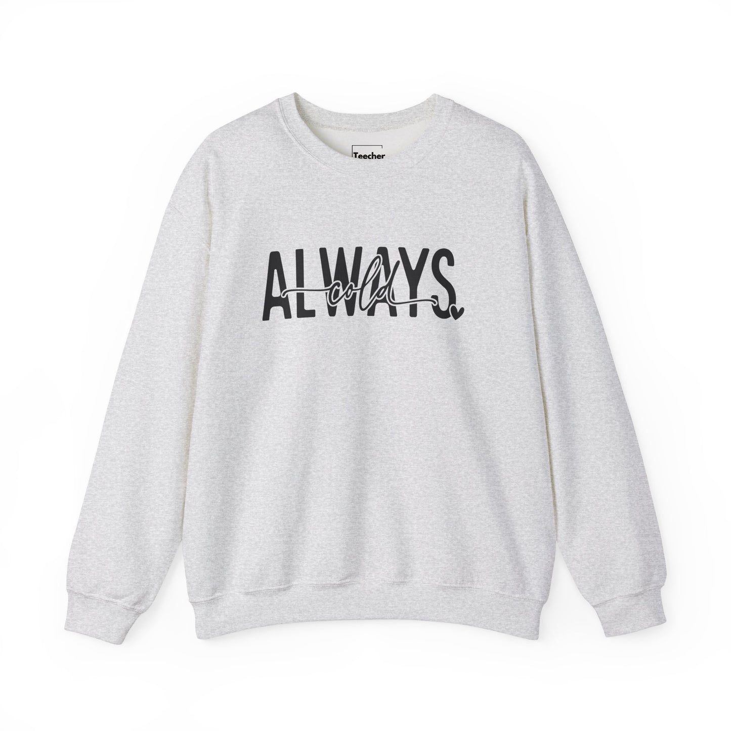 Always Cold Sweatshirt