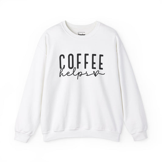 Coffee Helps Sweatshirt