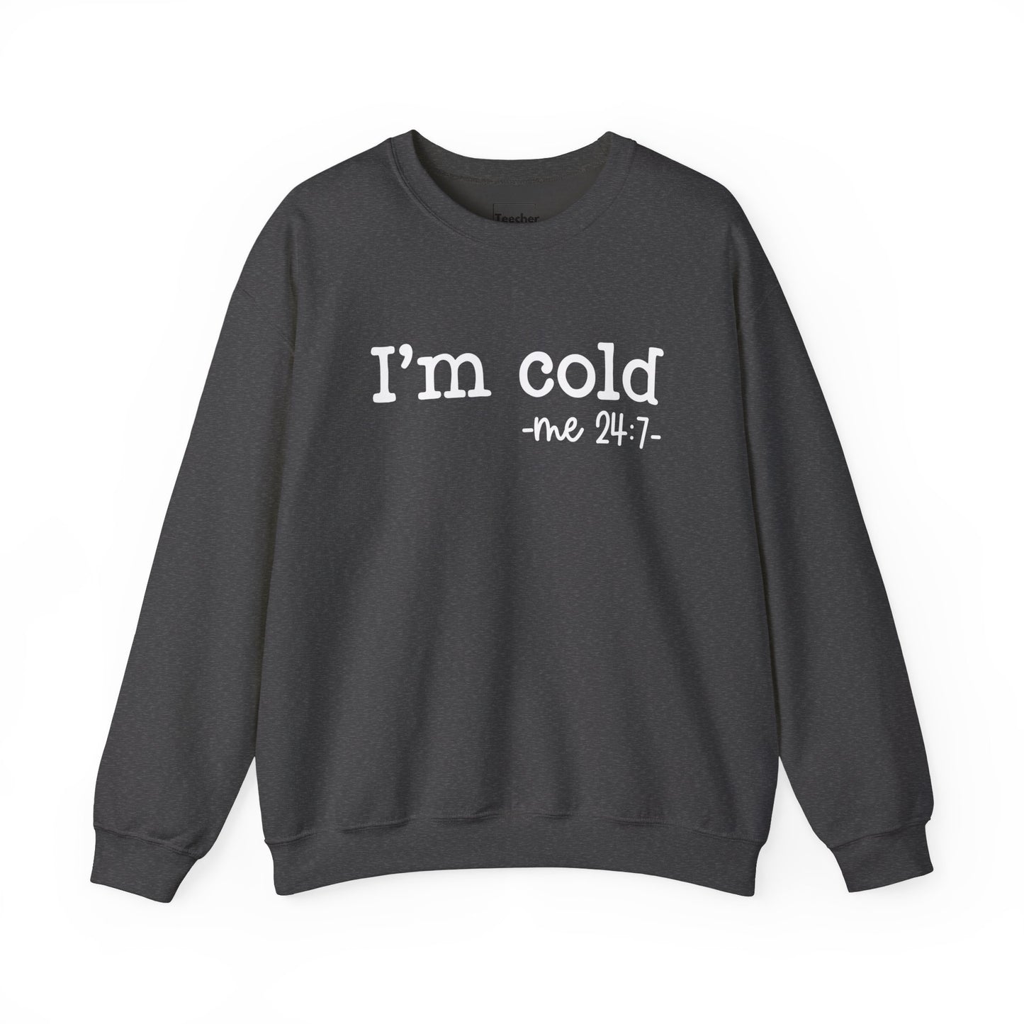 I'm Cold Sweatshirt