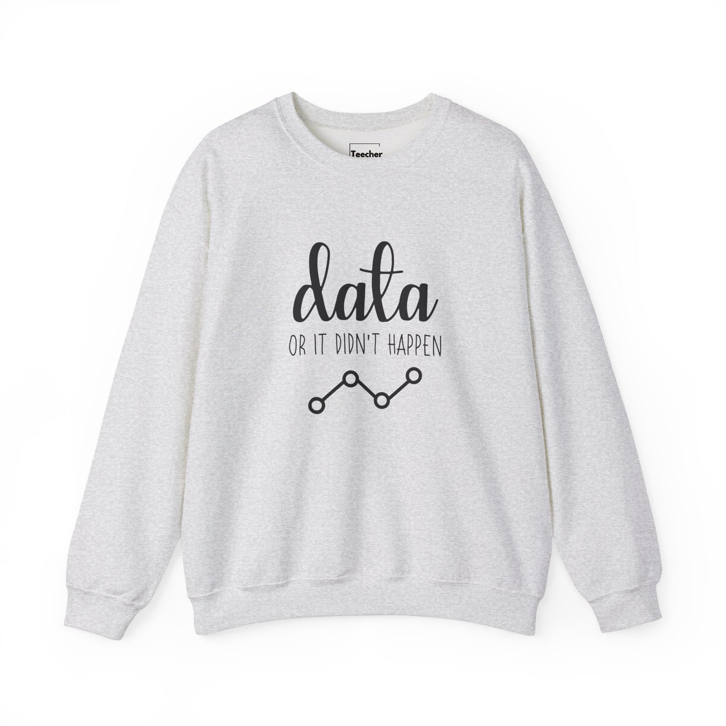 Data Or Didn't Happen Sweatshirt