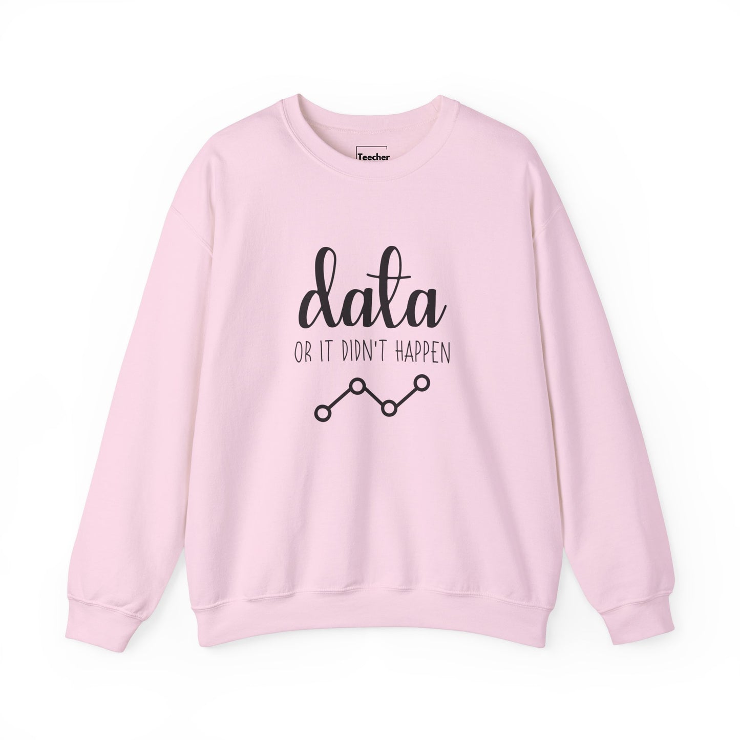 Data Or Didn't Happen Sweatshirt