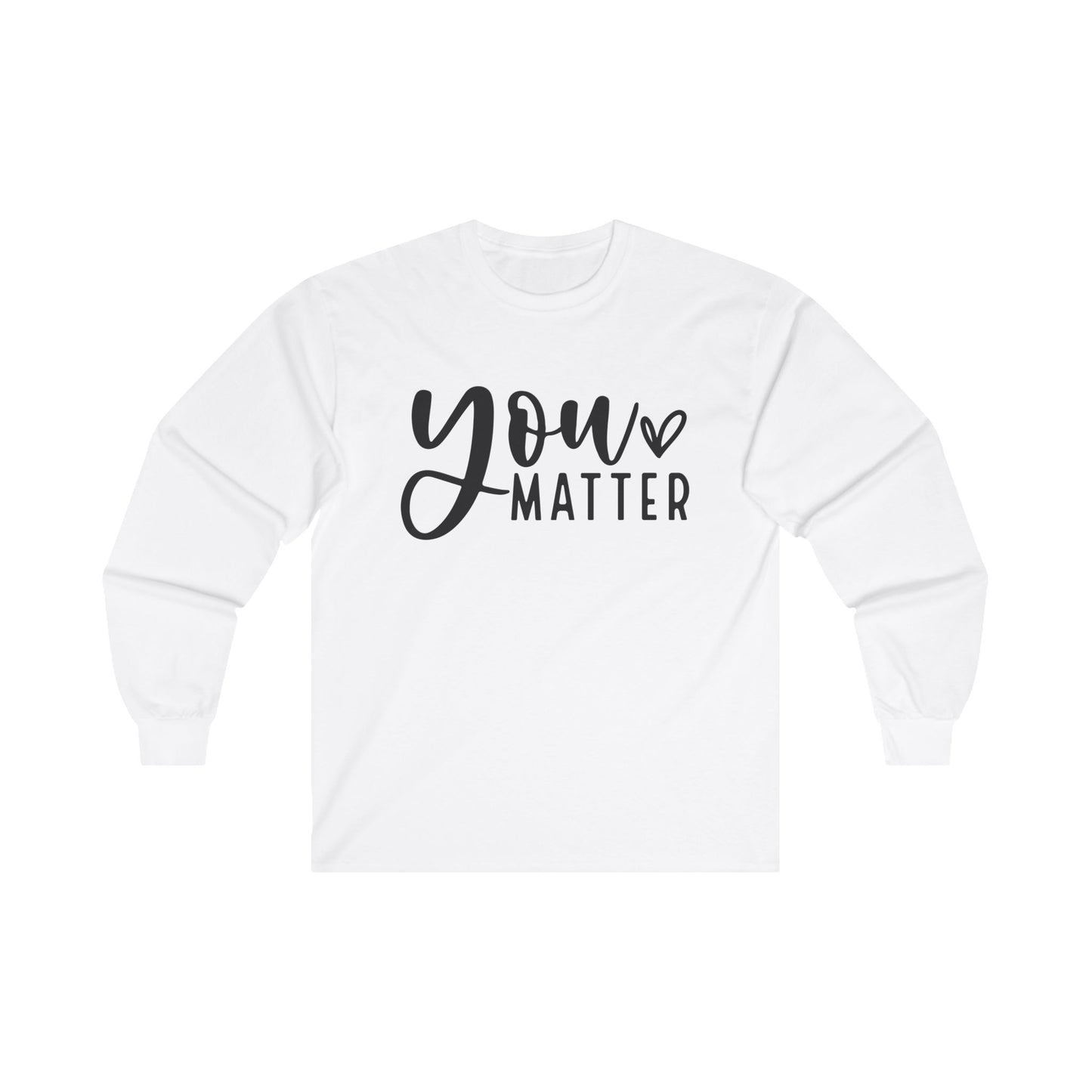 You Matter Long Sleeve Shirt