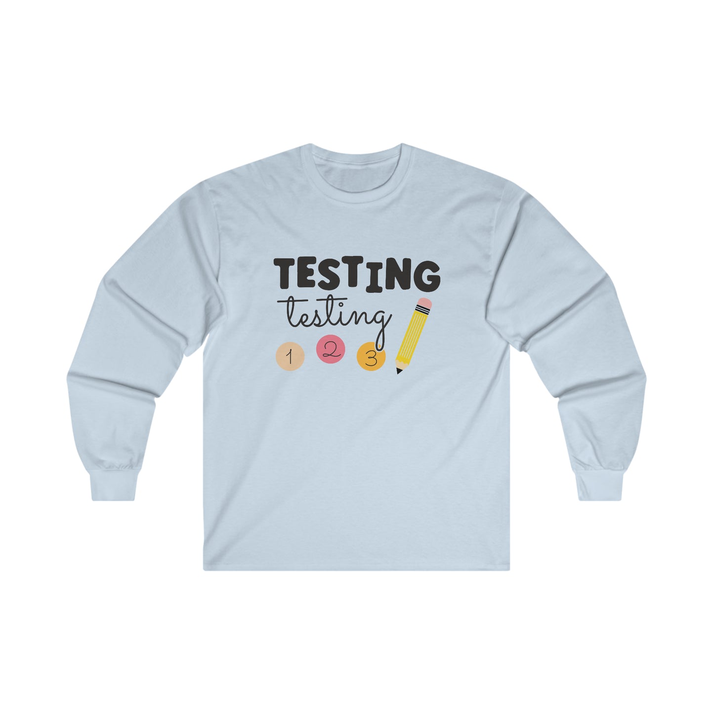 Testing Testing Long Sleeve Shirt