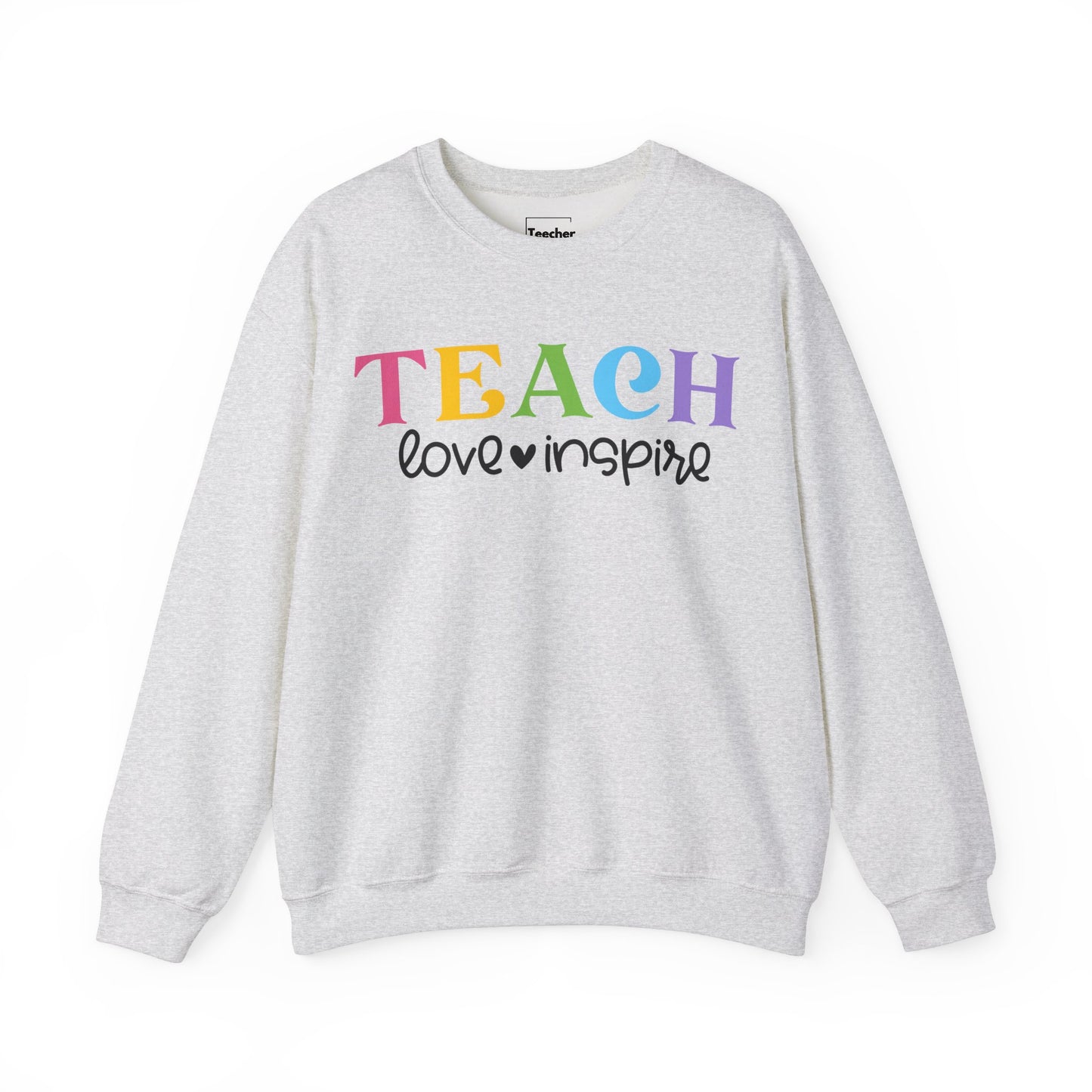 Teach Love Inspire Sweatshirt